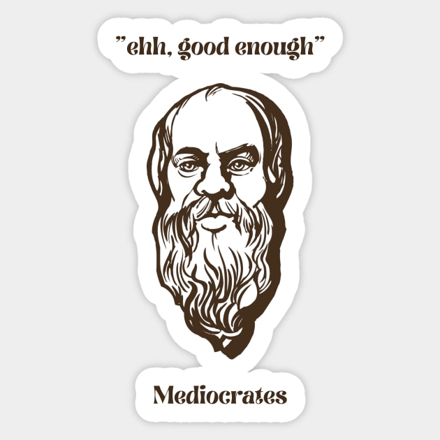 Mediocrates Sticker by MultiversiTee